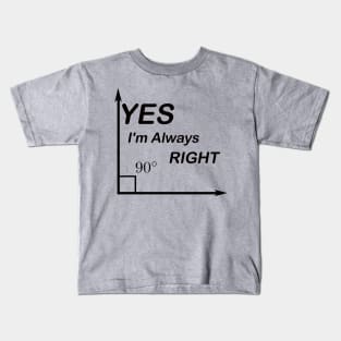 Yes I'm Always Right waleed Kids T-Shirt